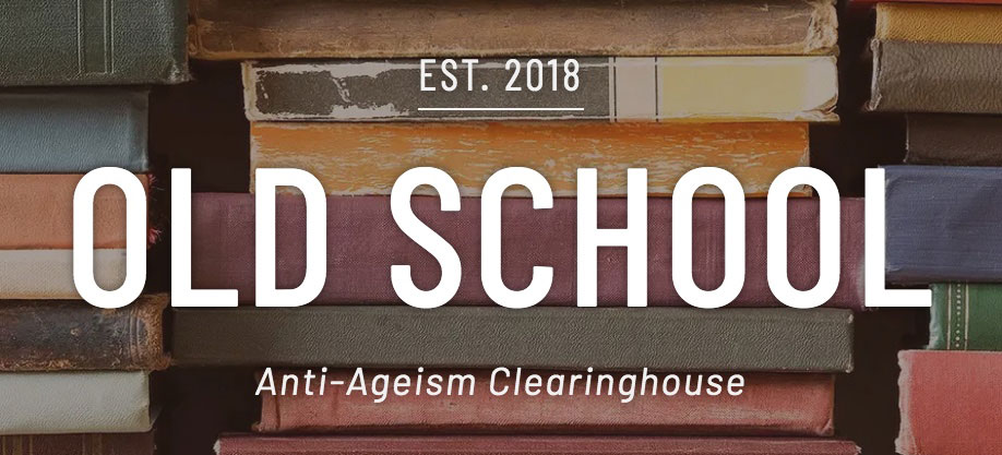Old School Anti-Ageism Clearinghouse