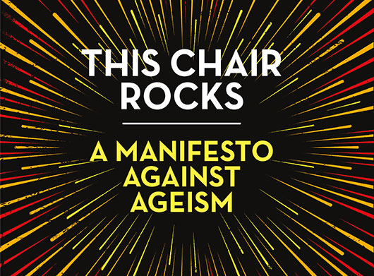 This Chair Rocks: A manifesto against ageism